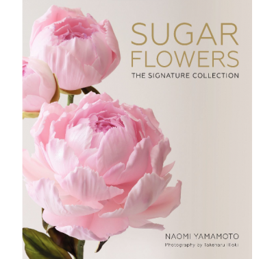 Sugar Flowers: The Signature Collection by Naomi Yamamoto